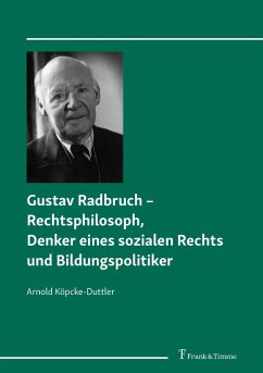 Gustav Radbruch - Rechtsphilosoph, Denker eines sozialen Rechts und Bildungspolitiker (eBook, PDF) - Köpcke-Duttler, Arnold