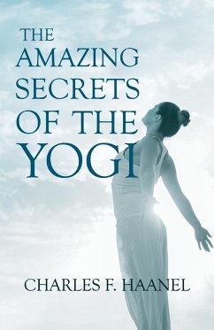 The Amazing Secrets of the Yogi;With a Chapter from St Louis, History of the Fourth City, 1764-1909, Volume Three By Walter Barlow Stevens - Haanel, Charles F.