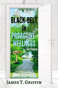 Get Your Black-Belt in Proactive-Wellness - Griffin, James T