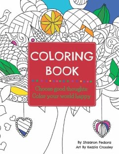 Coloring Book: Choose Good Thoughts, Color Your World Happy - Fedora, Shaaron