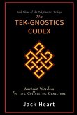The Tek-Gnostics Codex: Ancient Wisdom for the Collective Conscious