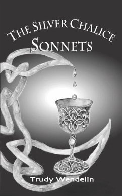 The Silver Chalice Sonnets - Wendelin, Trudy