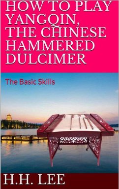 Cover How to Play Yangqin, the Chinese Hammered Dulcimer: The Basic Skills (eBook, ePUB)