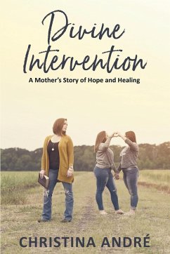 Divine Intervention (A Mother's Story of Hope and Healing) - Andre', Christina