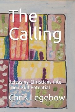 The Calling: Releasing Christians into Their Full Potential - Legebow, Chris A.