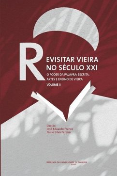 Revisitar Vieira no Século XXI.: O Poder da Palavra: Escrita, Artes e Ensino de Vieira. Volume II - Pereira, Paulo Silva; Franco, José Eduardo