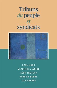 Tribuns Du Peuple Et Syndicats - Marx, Karl; Lenin, V I; Trotsky, Leon