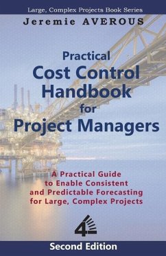 Practical Cost Control Handbook for Project Managers - 2nd Edition: A Practical Guide to Enable Consistent and Predictable Forecasting for Large, Comp - Averous, Jeremie
