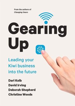 Gearing Up: Leading Your Kiwi Business Into the Future - Irving, David; Kolb, Darl; Shepherd, Deborah