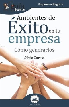 GuíaBurros Ambientes de éxito en tu empresa: Cómo generarlos - García, Silvia