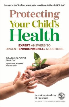Protecting Your Child's Health: Expert Answers to Urgent Environmental Questions - American Academy Of Pediatrics; Balk, Sophie; Etzel, Ruth A.