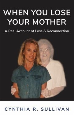 When You Lose Your Mother: A Real Account of Loss & Reconnection - Sullivan, Cynthia R.