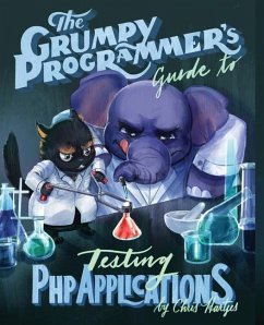 The Grumpy Programmer's Guide To Testing PHP Applications - Ferguson, Kara; Hartjes, Chris