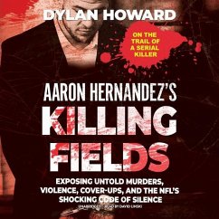 Aaron Hernandez's Killing Fields: Exposing Untold Murders, Violence, Cover-Ups, and the Nfl's Shocking Code of Silence - Howard, Dylan