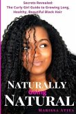 Naturally Going Natural: Secrets Revealed: The Curly Girl Guide to Growing Long, Beautiful Black Hair