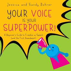 Your Voice Is Your Superpower: A Beginner's Guide to Freedom of Speech (and the First Amendment) - Bohrer, Jessica; Bohrer, Sandy