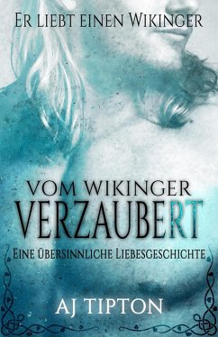 Vom Wikinger Verzaubert: Eine Übersinnliche Liebesgeschichte (Er Liebt Einen Wikinger, #1) (eBook, ePUB) - Tipton, Aj
