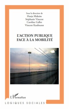 L'action publique face à la mobilité - Kaufmann, Vincent; Gallez, Caroline; Vincent, Stéphanie; Maksim, Hanja