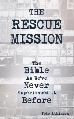 The Rescue Mission: The Bible As We've Never Experienced It Before - Atkinson, Pete