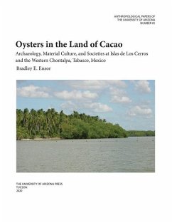 Oysters in the Land of Cacao: Archaeology, Material Culture, and Societies at Islas de Los Cerros and the Western Chontalpa, Tabasco, Mexico Volume - Ensor, Bradley E.