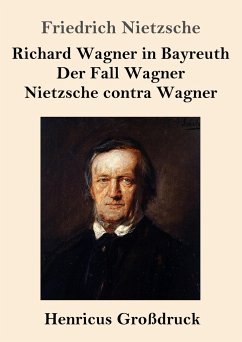 Richard Wagner in Bayreuth / Der Fall Wagner / Nietzsche contra Wagner (Großdruck) - Nietzsche, Friedrich