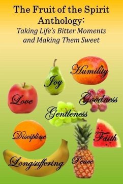 The Fruit of the Spirit Anthology: Taking Life's Bitter Moments and Making Them Sweet - Hale, Mary; Jackson, Oeinna; Tatum, Valorie