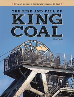 The Rise and Fall of King Coal - Piggott, Nick
