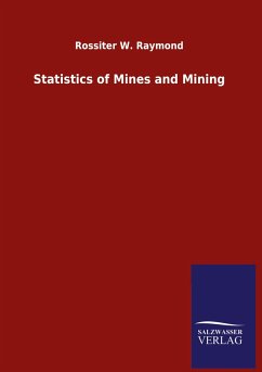 Statistics of Mines and Mining - Raymond, Rossiter W.