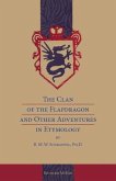 The Clan of the Flapdragon and Other Adventures in Etymology by B. M. W. Schrapnel, Ph.D.
