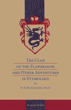 The Clan of the Flapdragon and Other Adventures in Etymology by B. M. W. Schrapnel, Ph.D. - Mckee, Richard