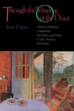 Through the Window, Out the Door: Women's Narratives of Departure, from Austin and Cather to Tyler, Morrison, and Didion - Stout, Janis P.