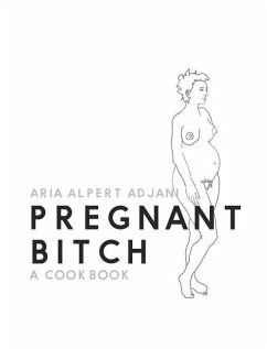 Pregnant Bitch: A cookbook - Adjani, Aria Alpert