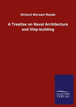 A Treatise on Naval Architecture and Ship-building - Meade, Richard Worsam