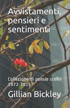 Avvistamenti, pensieri e sentimenti: Collezione di poesie scelte 1972-2015 - Bickley, Gillian