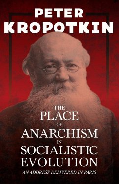 The Place of Anarchism in Socialistic Evolution - An Address Delivered in Paris - Kropotkin, Peter; Robinson, Victor