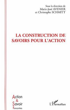 La construction de savoirs pour l'action - Avenier, Marie-José; Schmitt, Christophe