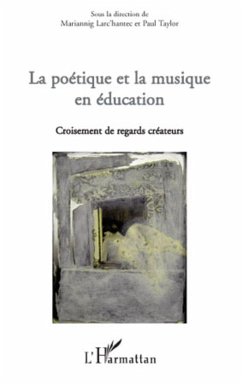 La poétique et la musique en éducation - Larc'Hantec, Mariannig; Taylor, Paul