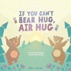 If You Can't Bear Hug, Air Hug: A Book Inspired by Social Distancing
