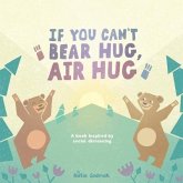 If You Can't Bear Hug, Air Hug: A Book Inspired by Social Distancing