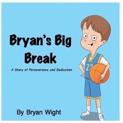 Bryan's Big Break - A Story of Perseverance and Dedication - Wight, Bryan; Lopata, Melanie