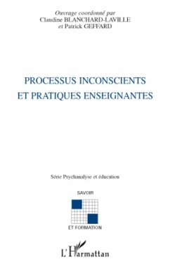 Processus inconscients et pratiques enseignantes - Geffard, Patrick; Blanchard-Laville, Claudine