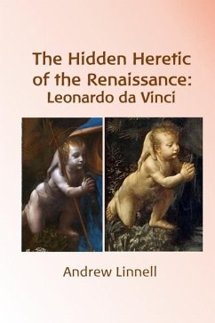 The Hidden Heretic of the Renaissance: Leonardo - Linnell, Andrew