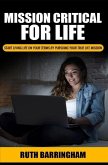Mission Critical For Life: Start Living Your Life on Your Terms by Pursuing Your True Life Mission