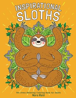 Inspirational Sloths - The Stress Relieving Coloring Book For Adults - Reid, Nora