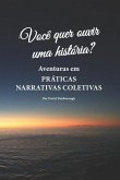 Você quer ouvir uma história?: Aventuras em práticas narrativas coletivas