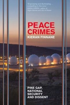 Peace Crimes: Pine Gap, National Security and Dissent - Finnane, Kieran