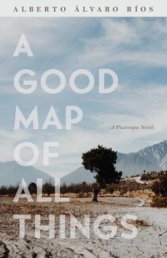 A Good Map of All Things: A Picaresque Novel - Ríos, Alberto Álvaro