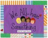 We ALL Have Something - Bild 1