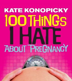 100 Things I Hate About Pregnancy - Konopicky, Kate