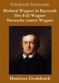 Richard Wagner in Bayreuth / Der Fall Wagner / Nietzsche contra Wagner (Großdruck) - Nietzsche, Friedrich